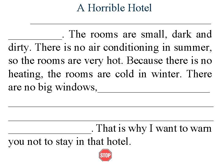 A Horrible Hotel ___________________. The rooms are small, dark and dirty. There is no