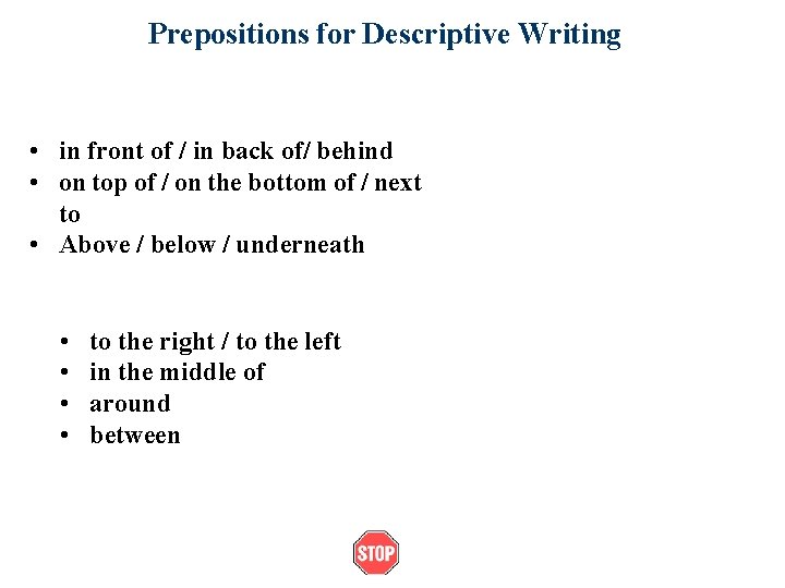 Prepositions for Descriptive Writing • in front of / in back of/ behind •