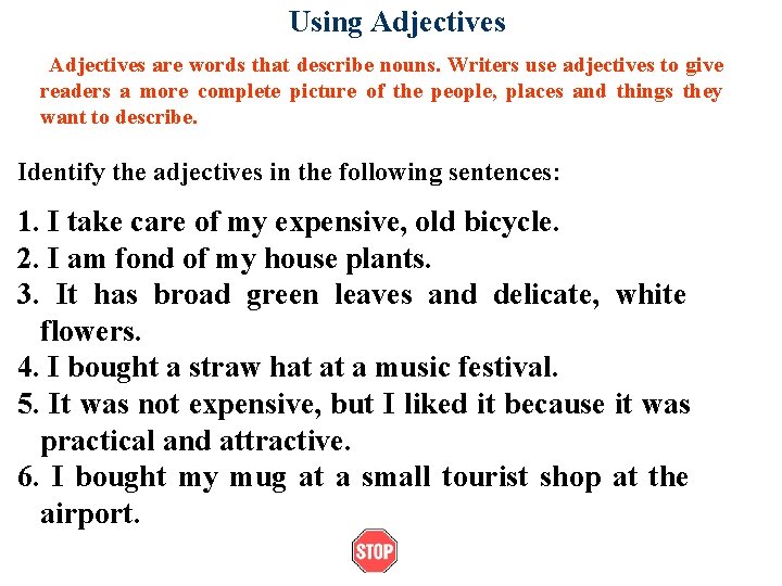Using Adjectives are words that describe nouns. Writers use adjectives to give readers a