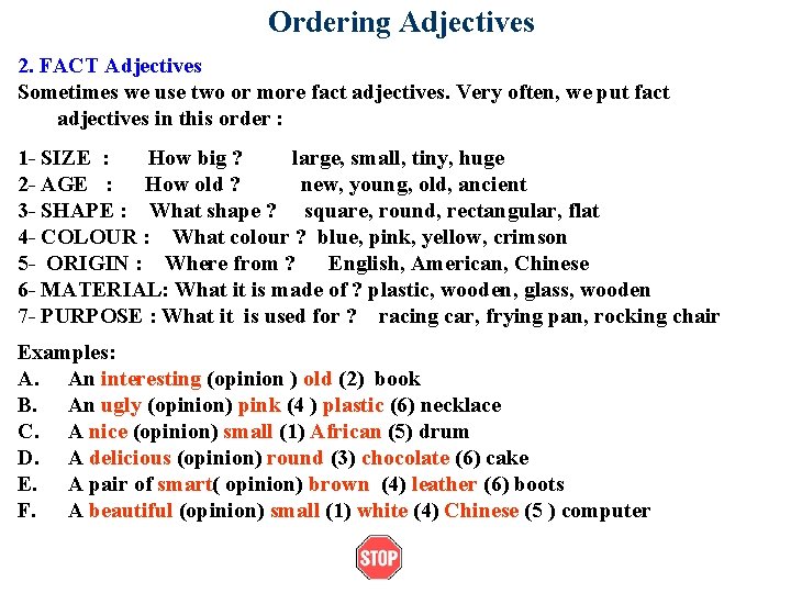 Ordering Adjectives 2. FACT Adjectives Sometimes we use two or more fact adjectives. Very