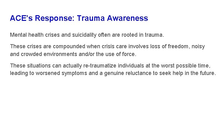 ACE’s Response: Trauma Awareness Mental health crises and suicidality often are rooted in trauma. ACE’s Response: Trauma Awareness Mental health crises and suicidality often are rooted in trauma.