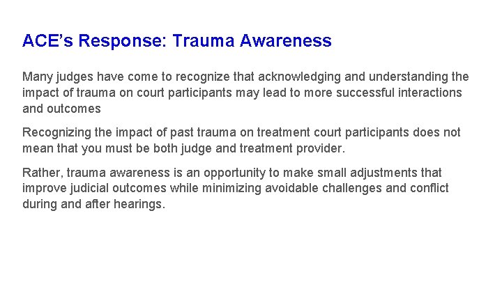 ACE’s Response: Trauma Awareness Many judges have come to recognize that acknowledging and understanding ACE’s Response: Trauma Awareness Many judges have come to recognize that acknowledging and understanding