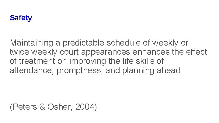 Safety Maintaining a predictable schedule of weekly or twice weekly court appearances enhances the Safety Maintaining a predictable schedule of weekly or twice weekly court appearances enhances the