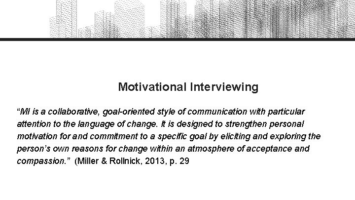 Motivational Interviewing “MI is a collaborative, goal-oriented style of communication with particular attention to Motivational Interviewing “MI is a collaborative, goal-oriented style of communication with particular attention to