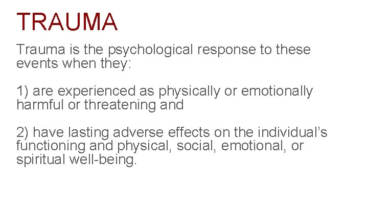 TRAUMA Trauma is the psychological response to these events when they: 1) are experienced TRAUMA Trauma is the psychological response to these events when they: 1) are experienced