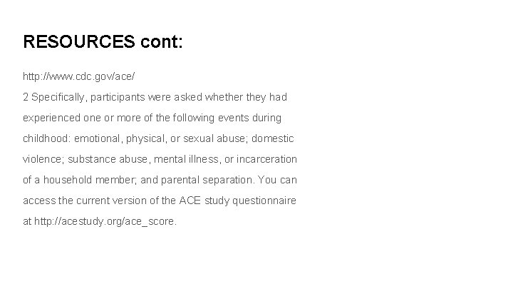 RESOURCES cont: http: //www. cdc. gov/ace/ 2 Specifically, participants were asked whether they had RESOURCES cont: http: //www. cdc. gov/ace/ 2 Specifically, participants were asked whether they had
