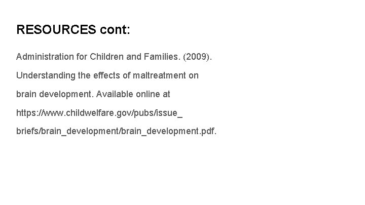 RESOURCES cont: Administration for Children and Families. (2009). Understanding the effects of maltreatment on RESOURCES cont: Administration for Children and Families. (2009). Understanding the effects of maltreatment on
