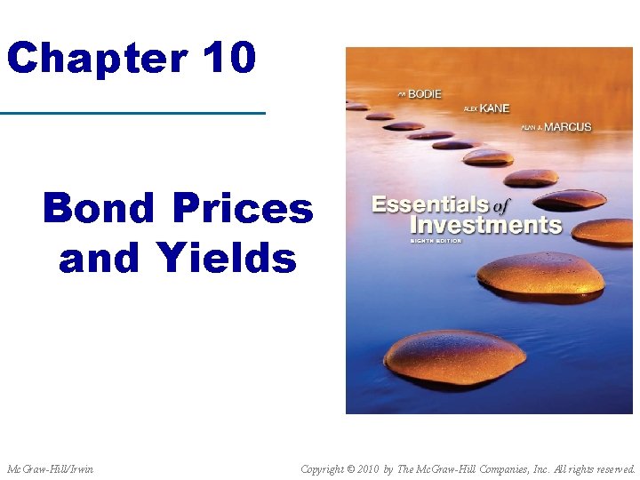 Chapter 10 Bond Prices and Yields Mc. Graw-Hill/Irwin Copyright © 2010 by The Mc.