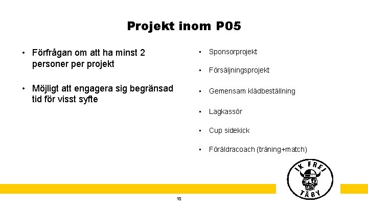 Projekt inom P 05 • Förfrågan om att ha minst 2 personer projekt •