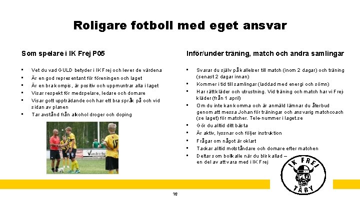 Roligare fotboll med eget ansvar Som spelare i IK Frej P 05 Inför/under träning,