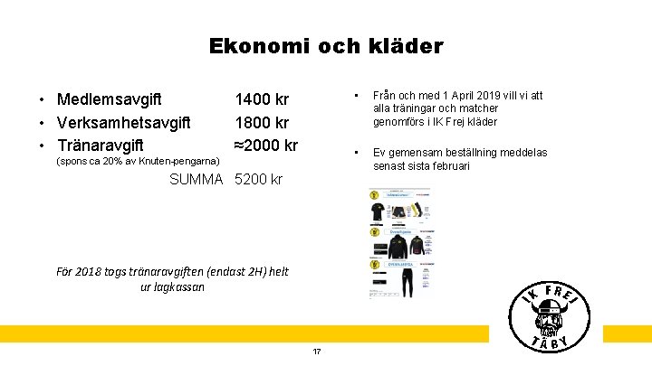 Ekonomi och kläder • Medlemsavgift • Verksamhetsavgift • Tränaravgift 1400 kr 1800 kr ≈2000