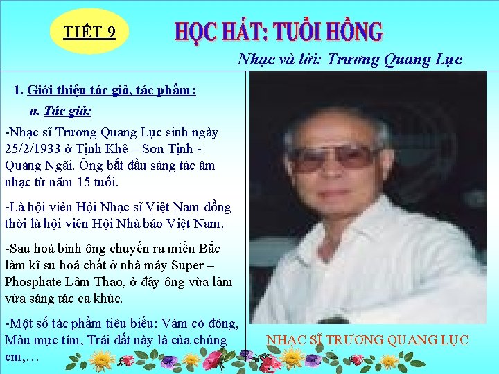 TIẾT 9 Nhạc và lời: Trương Quang Lục 1. Giới thiệu tác giả, tác