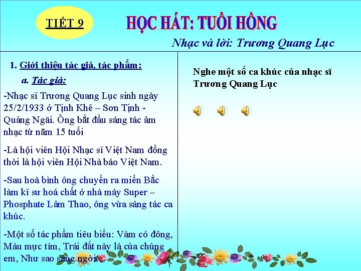 TIẾT 9 Nhạc và lời: Trương Quang Lục 1. Giới thiệu tác giả, tác TIẾT 9 Nhạc và lời: Trương Quang Lục 1. Giới thiệu tác giả, tác