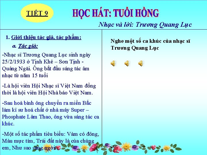 TIẾT 9 Nhạc và lời: Trương Quang Lục 1. Giới thiệu tác giả, tác