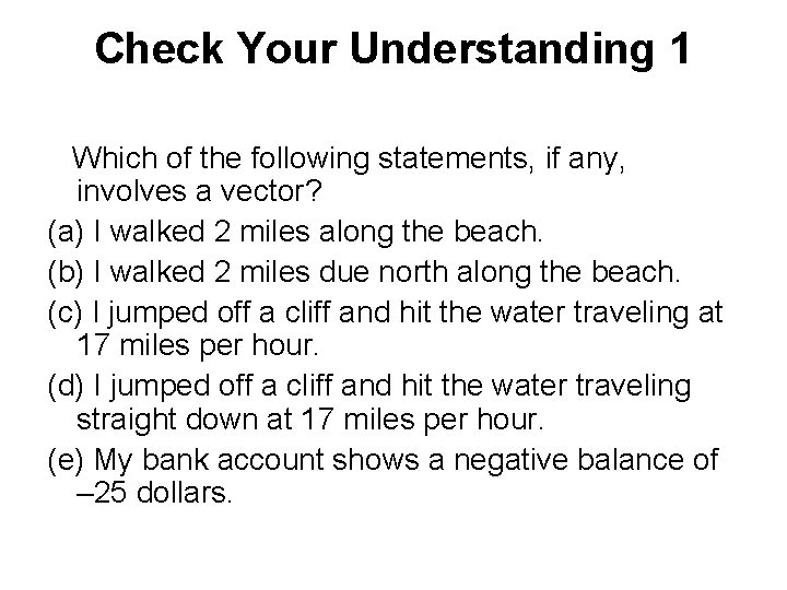 Check Your Understanding 1 Which of the following statements, if any, involves a vector?