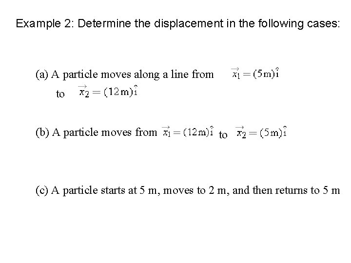 Example 2: Determine the displacement in the following cases: (a) A particle moves along