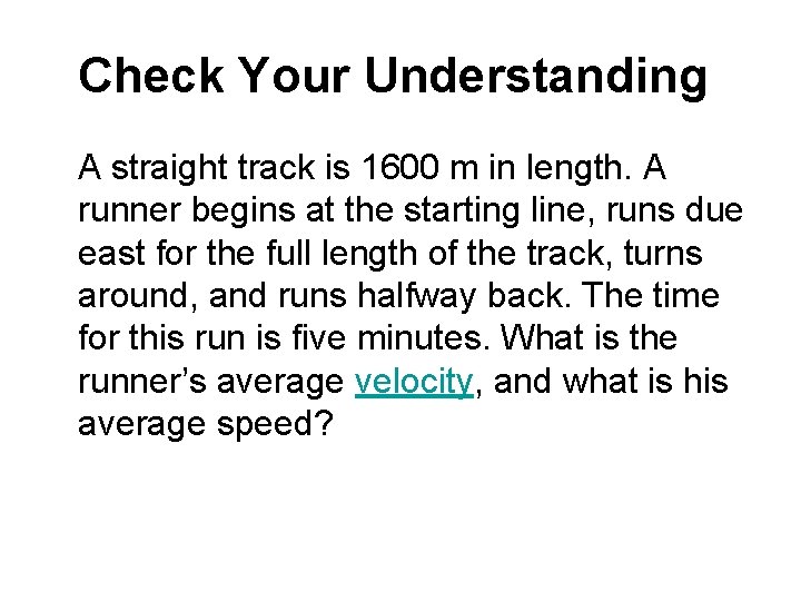 Check Your Understanding A straight track is 1600 m in length. A runner begins