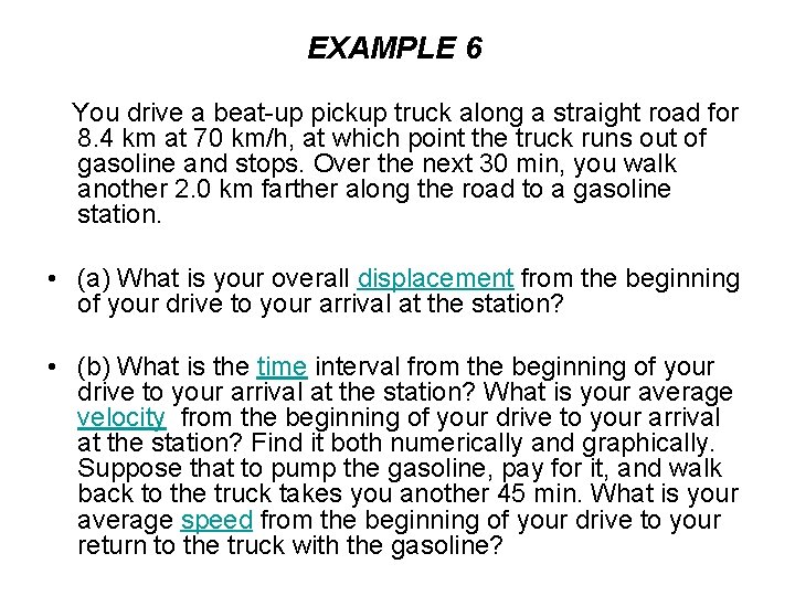 EXAMPLE 6 You drive a beat-up pickup truck along a straight road for 8.