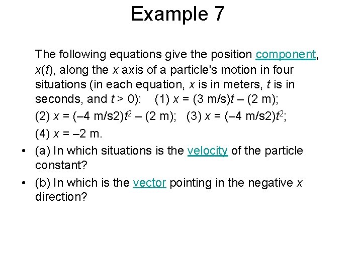 Example 7 The following equations give the position component, x(t), along the x axis