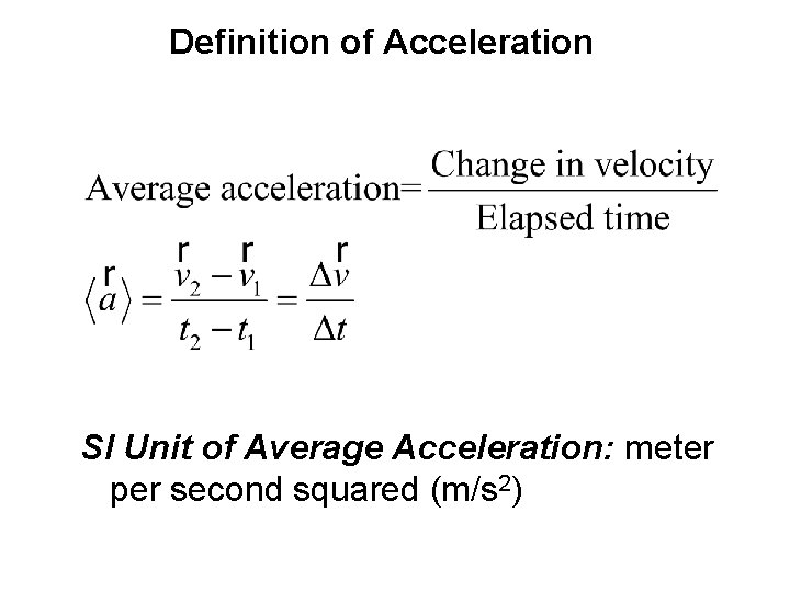 Definition of Acceleration SI Unit of Average Acceleration: meter per second squared (m/s 2)