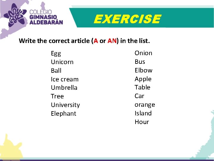 EXERCISE Write the correct article (A or AN) in the list. Egg Unicorn Ball