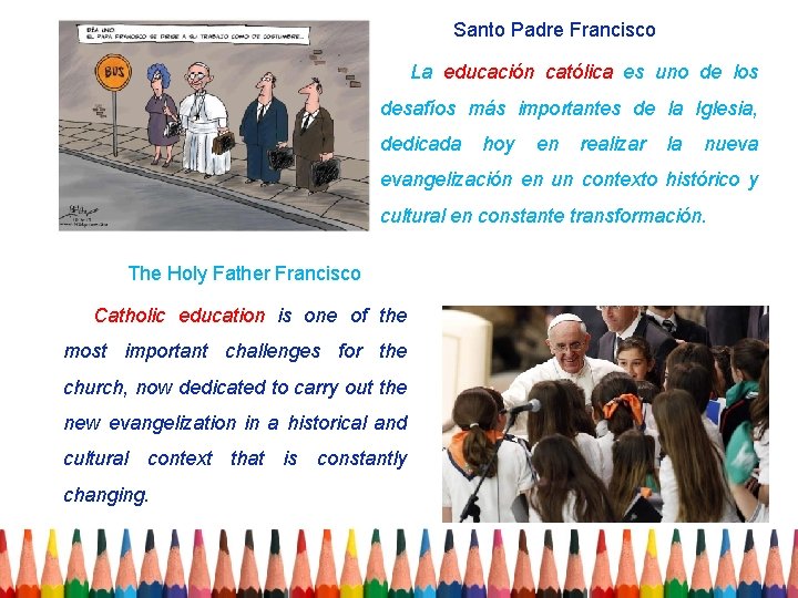 Santo Padre Francisco La educación católica es uno de los desafíos más importantes de