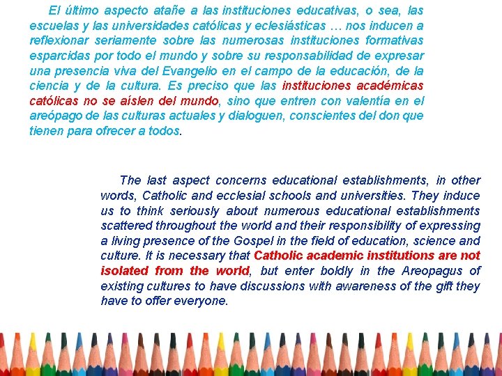 El último aspecto atañe a las instituciones educativas, o sea, las escuelas y las