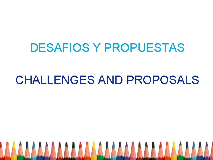 DESAFIOS Y PROPUESTAS CHALLENGES AND PROPOSALS 