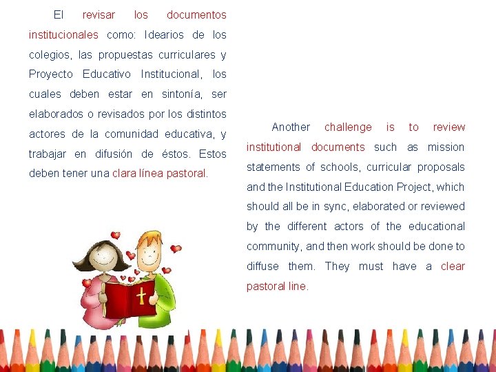 El revisar los documentos institucionales como: Idearios de los colegios, las propuestas curriculares y