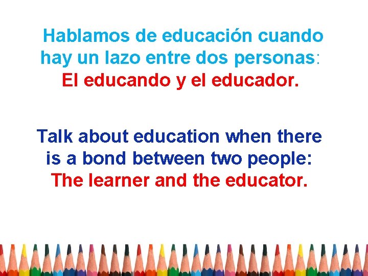 Hablamos de educación cuando hay un lazo entre dos personas: El educando y el