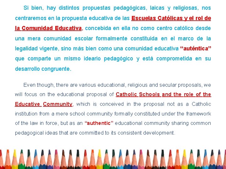 Si bien, hay distintos propuestas pedagógicas, laicas y religiosas, nos centraremos en la propuesta