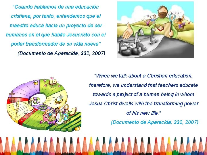“Cuando hablamos de una educación cristiana, por tanto, entendemos que el maestro educa hacia