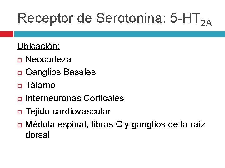 Receptor de Serotonina: 5 -HT 2 A Ubicación: Neocorteza Ganglios Basales Tálamo Interneuronas Corticales Receptor de Serotonina: 5 -HT 2 A Ubicación: Neocorteza Ganglios Basales Tálamo Interneuronas Corticales