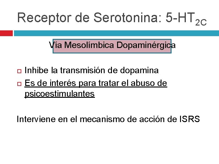 Receptor de Serotonina: 5 -HT 2 C Vía Mesolímbica Dopaminérgica Inhibe la transmisión de Receptor de Serotonina: 5 -HT 2 C Vía Mesolímbica Dopaminérgica Inhibe la transmisión de