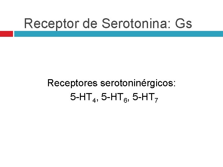 Receptor de Serotonina: Gs Receptores serotoninérgicos: 5 -HT 4, 5 -HT 6, 5 -HT Receptor de Serotonina: Gs Receptores serotoninérgicos: 5 -HT 4, 5 -HT 6, 5 -HT