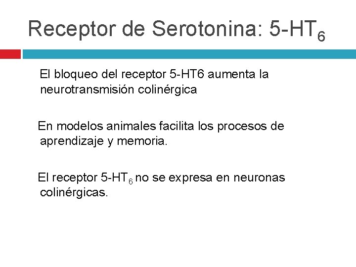 Receptor de Serotonina: 5 -HT 6 El bloqueo del receptor 5 -HT 6 aumenta Receptor de Serotonina: 5 -HT 6 El bloqueo del receptor 5 -HT 6 aumenta