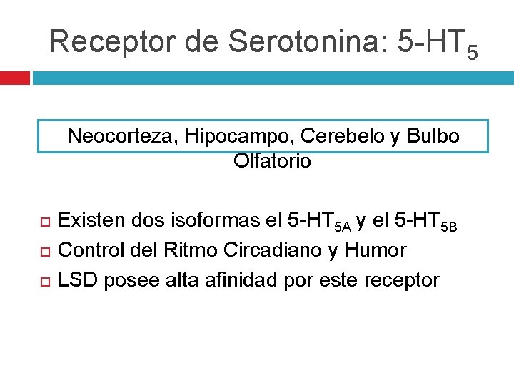 Receptor de Serotonina: 5 -HT 5 Neocorteza, Hipocampo, Cerebelo y Bulbo Olfatorio Existen dos Receptor de Serotonina: 5 -HT 5 Neocorteza, Hipocampo, Cerebelo y Bulbo Olfatorio Existen dos