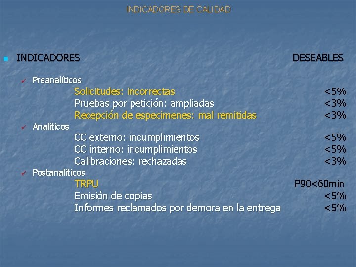 INDICADORES DE CALIDAD n INDICADORES ü ü ü Preanalíticos Analíticos DESEABLES Solicitudes: incorrectas Pruebas