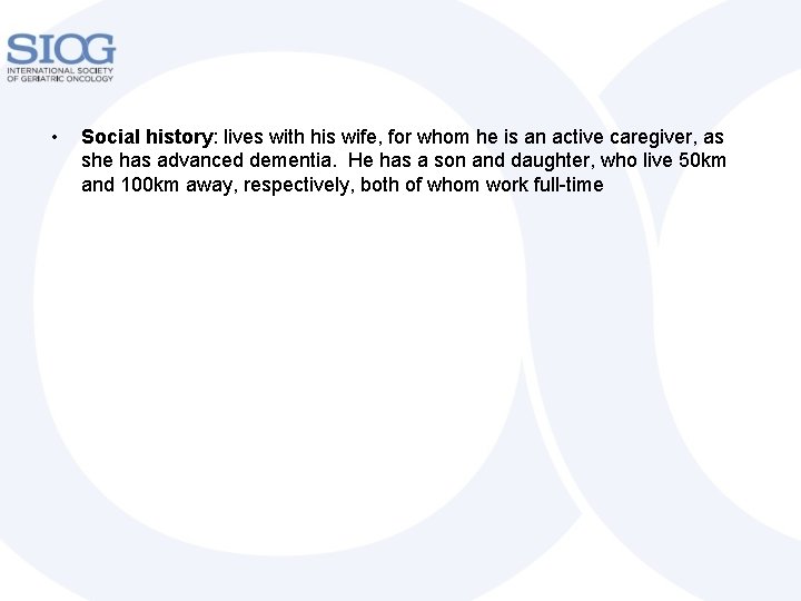  • Social history: lives with his wife, for whom he is an active