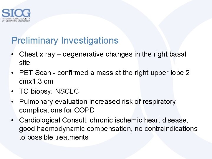 Preliminary Investigations • Chest x ray – degenerative changes in the right basal site