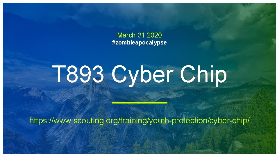 March 31 2020 #zombieapocalypse T 893 Cyber Chip https: //www. scouting. org/training/youth-protection/cyber-chip/ 