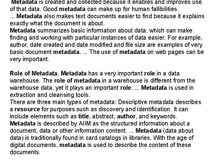 Metadata is created and collected because it enables and improves use of that data. Metadata is created and collected because it enables and improves use of that data.