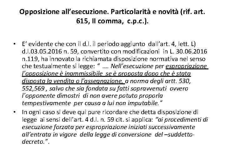 Opposizione all’esecuzione. Particolarità e novità (rif. art. 615, II comma, c. p. c. ).