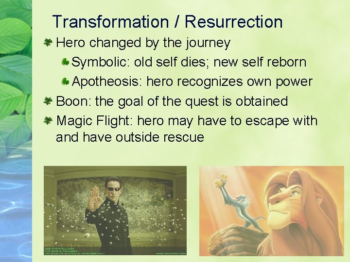 Transformation / Resurrection Hero changed by the journey Symbolic: old self dies; new self