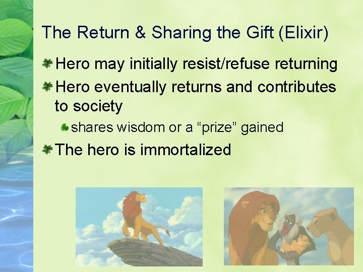 The Return & Sharing the Gift (Elixir) Hero may initially resist/refuse returning Hero eventually