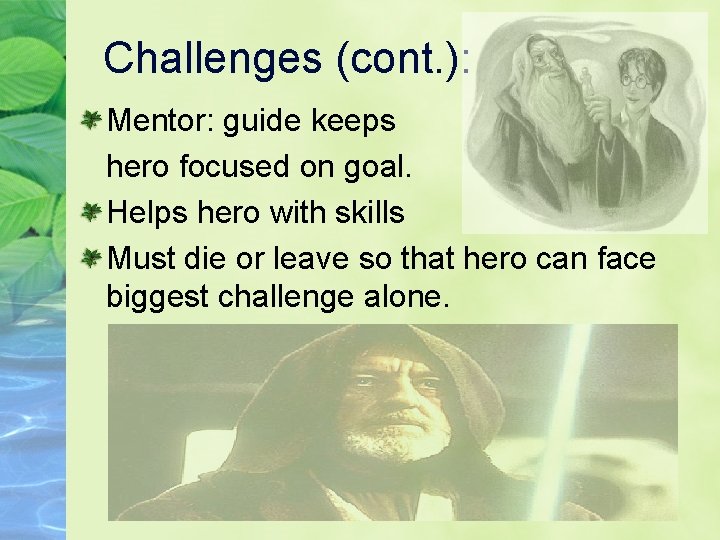 Challenges (cont. ): Mentor: guide keeps hero focused on goal. Helps hero with skills Challenges (cont. ): Mentor: guide keeps hero focused on goal. Helps hero with skills