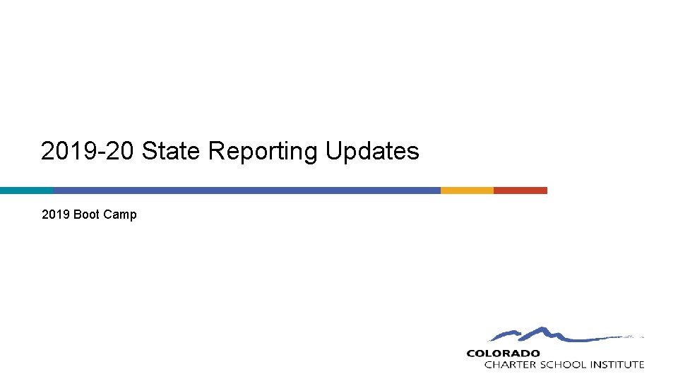 2019 -20 State Reporting Updates 2019 Boot Camp 