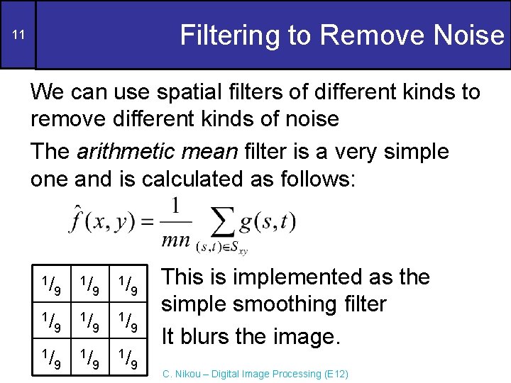 Filtering to Remove Noise 11 We can use spatial filters of different kinds to