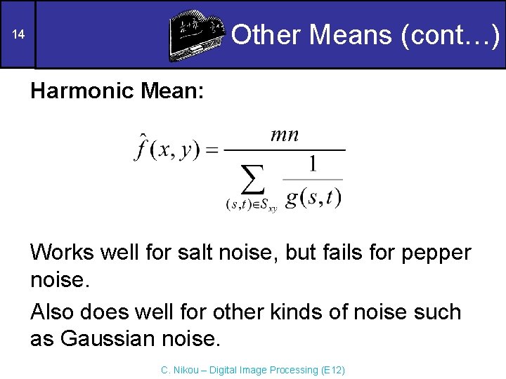 Other Means (cont…) 14 Harmonic Mean: Works well for salt noise, but fails for