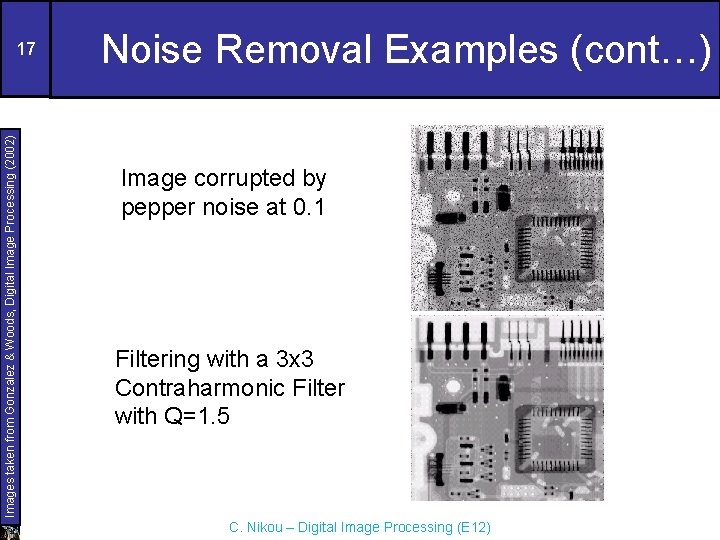 Images taken from Gonzalez & Woods, Digital Image Processing (2002) 17 Noise Removal Examples